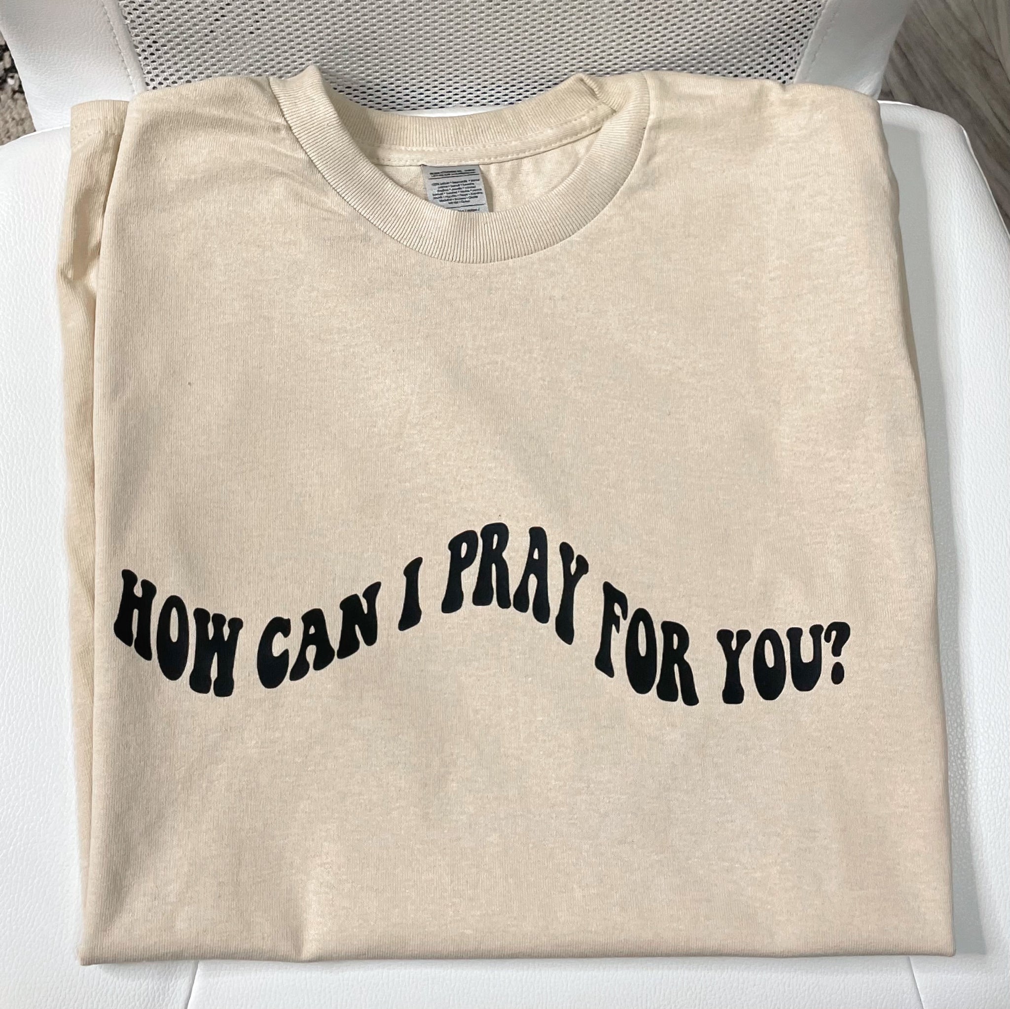 How can I pray for you? | T-shirt - Apparel for God LLC